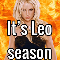 It's Leo Season Bitch