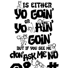 Is Either Yo Goin Or Yo Ain Goin