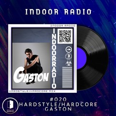 INDOOR RADIO Guest Mix: #020 GASTON [HARDSTYLE, HARDCORE]