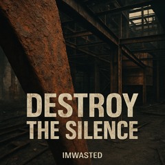 IMWASTED - Destroy the silence.wav (free DL)