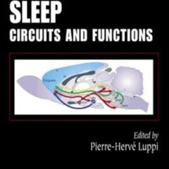 GET EBOOK 📰 Sleep: Circuits and Functions by  Pierre-Herve' Luppi [EPUB KINDLE PDF E