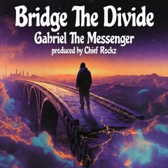 Bridge The Divide Prod Chief Rockz ft GabrielTheMessenger.mp3