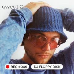 sweat 009 | DJ Floppy Disk