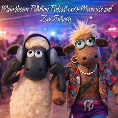 Moonrise and Low Entropy- Mainstream Pollution Podcast 009