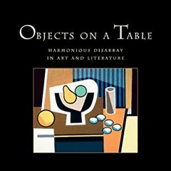 Download pdf Objects on a Table: Harmonious Disarray in Art and Literature by  Guy Davenport