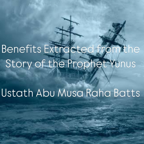 Benefits Extracted from the Story of the Prophet Yunus
