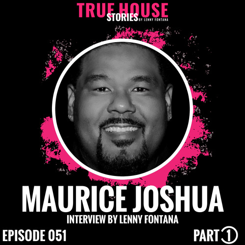 Maurice Joshua interviewed by Lenny Fontana for True House Stories™ # 051 (Part 1)