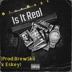 BlueBagz - Is It Real (Prod.BrewSkii x Eskey)