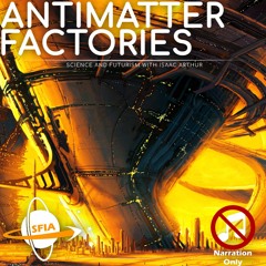 Antimatter Factories & Uses (Narration Only)