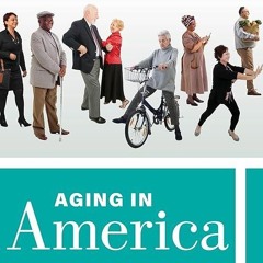 ❤pdf Aging in America (Sociology in the Twenty-First Century) (Volume 8)