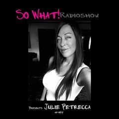 So What Radioshow 469/Julie Petrecca [So What! 9th Year Anniversary]