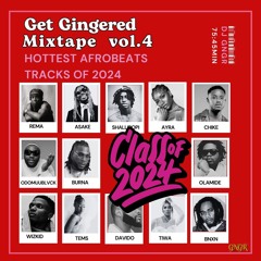 Class of 2024- Hottest Afrobeats tracks of 2024- Get gingered Vol.4