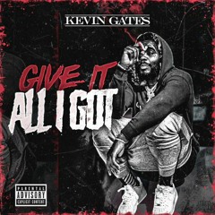 kevin gates - give it all i got