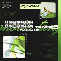 My Mine - Hypnotic Tango (Maximals Edit)
