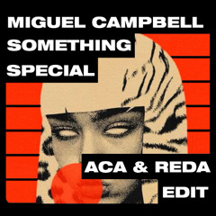 Miguel Campbell - Something Special (ACA, REDA Edit)