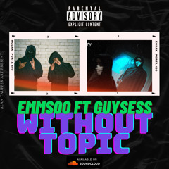 Without Topic ft. Guysess