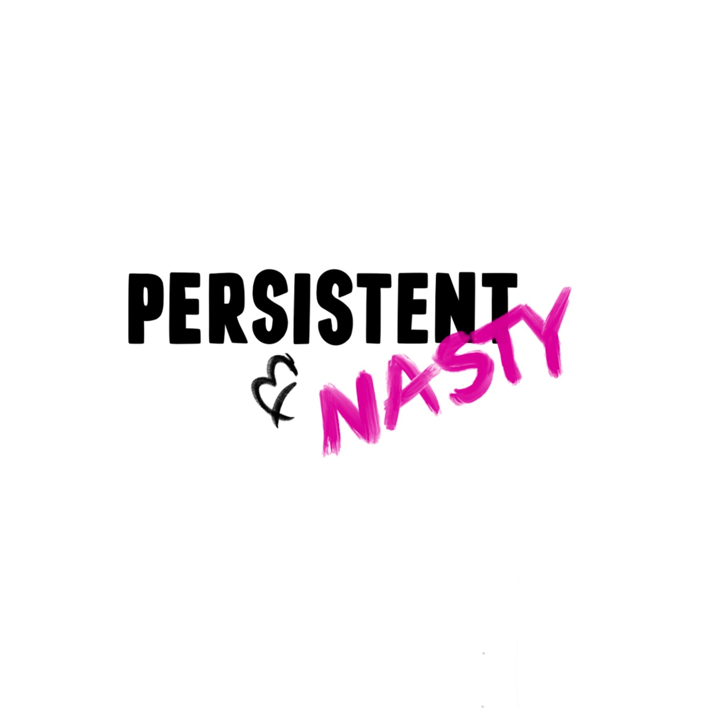 Persistent and Nasty