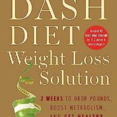 ??pdf^^ ✨ The Dash Diet Weight Loss Solution: 2 Weeks to Drop Pounds, Boost Metabolism, and Get He
