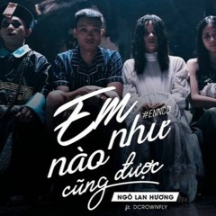 EM NHƯ NÀO CŨNG ĐƯỢC (Orinn Remix) - Ngô Lan Hương x Dcrownfly