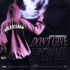 Toptier Maj - Don’t give up on me