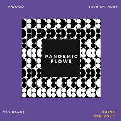 Pandemic Flows - KWOOD And Josh Anthony ft. Tay Band$