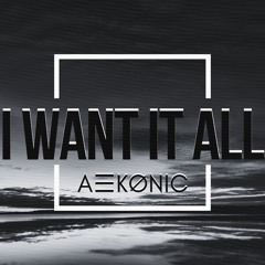 I Want It All
