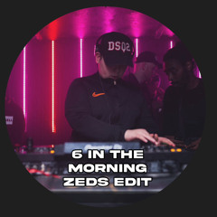 6 In The Morning - Zeds Edit