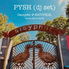 PYSH (dj set) @ Dampfer @ SISYPHOS, Berlin 29.05.2023 [FREE DOWNLOAD]