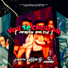 Vou Te Catucar (Atrás de Tu) - MC VukVuk (DJ'S TF, Leozin do SF, Caioba & Gabardo)