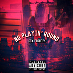 6ix Figure$ - No Playin' Round