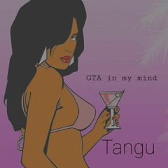 Tangu - GTA In my Mind