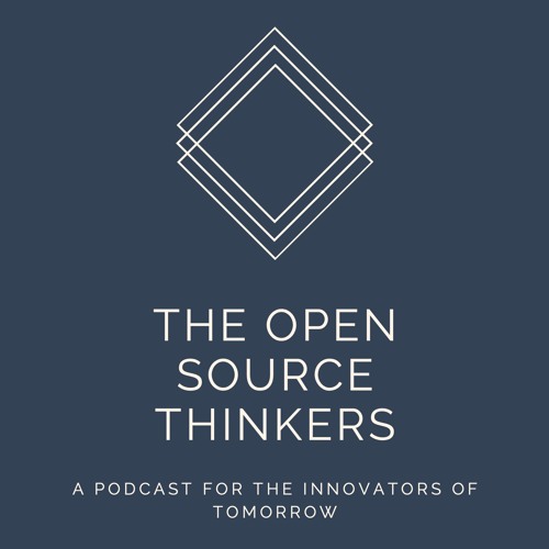 The Open Source Thinkers - Episode ONE: A Podcast for the Innovators of Tomorrow