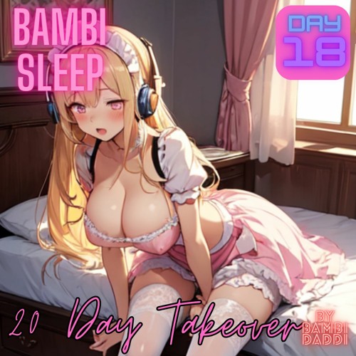 Bambi Sleep - 20 Day - Takeover Day 18