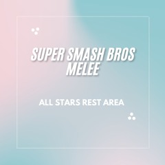 All-Star Rest Area (Lofi Remix) – Smash Bros. Melee