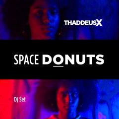 Thaddeus X - Space Donuts - Dj Set