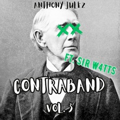 ANTHONY JULEZ | CONTRABAND VOL. 3 | FT. SIR W4TTS