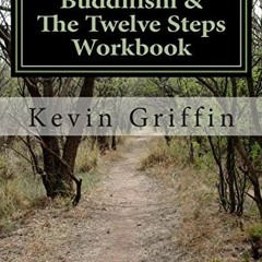 [Access] [EBOOK EPUB KINDLE PDF] Buddhism and the Twelve Steps: A Recovery Workbook for Individuals