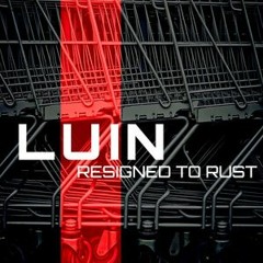 LUIN - Resigned To Rust (2020 Mix)