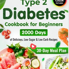 ✔PDF✔ Type 2 Diabetes Cookbook for Beginners: 2000 Days of Super Easy, Delicious