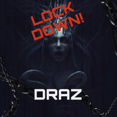 DRAZ - LOCK DOWN! ( Original Mix )