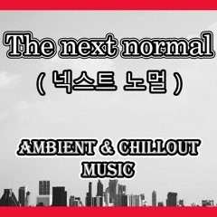 The next normal - Ambient & Cinematic Music