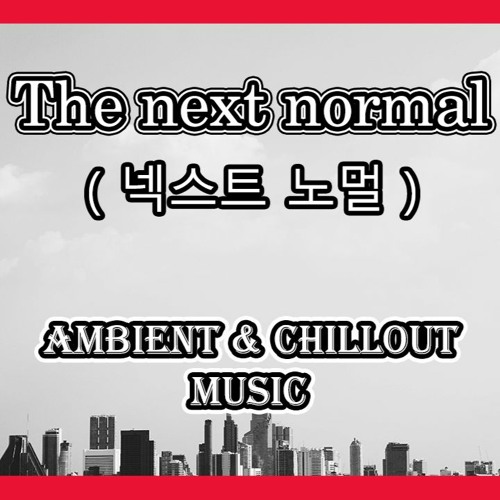 The next normal - Ambient & Cinematic Music
