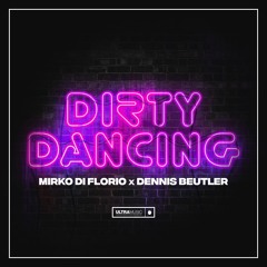Mirko Di Florio, Dennis Beutler - Dirty Dancing (Radio Edit)