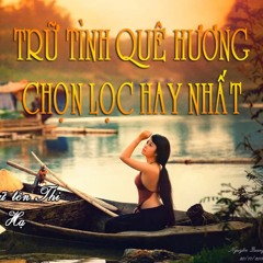 Nhạc trữ tình quê hương chọn lọc 2017 chất lượng cao