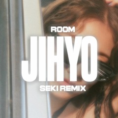 JIHYO - ROOM (Seki Remix)