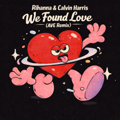 Rihanna & Calvin Harris - We Found Love (AVE Remix) [FREE DOWNLOAD]
