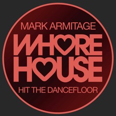 Mark Armitage - Hit The Dancefloor (Original Mix) Whore House Records RELEASED 05.03.21