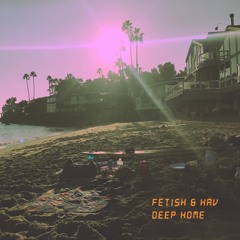 FETISH & HAV - Deep Home