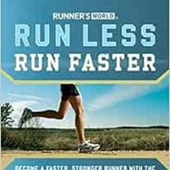 [GET] [EBOOK EPUB KINDLE PDF] Runner's World Run Less, Run Faster: Become a Faster, Stronger Run