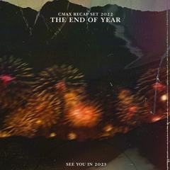 The End Of Year (CMAX Set Recap 2022)
